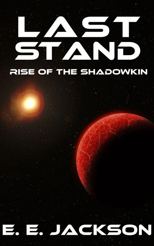 Cover of the book Last Stand: Rise of the ShadowKin by E. E. Jackson, Ellis Jackson
