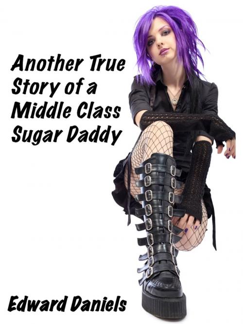 Cover of the book Another True Story of a Middle Class Sugar Daddy by Edward Daniels, Edward Daniels