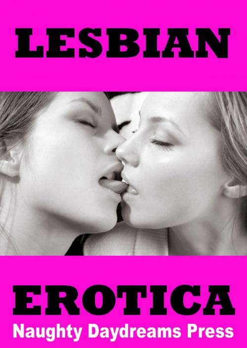 Cover of the book Lesbian Erotica by Naughty Daydreams Press, Naughty Daydreams Press