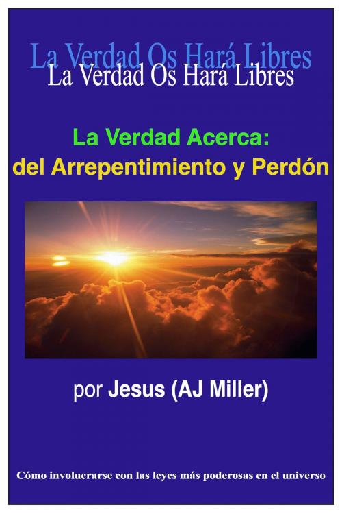 Cover of the book La Verdad Acerca: del Arrepentimiento y Perdón by Jesus (AJ Miller), Divine Truth Pty Ltd