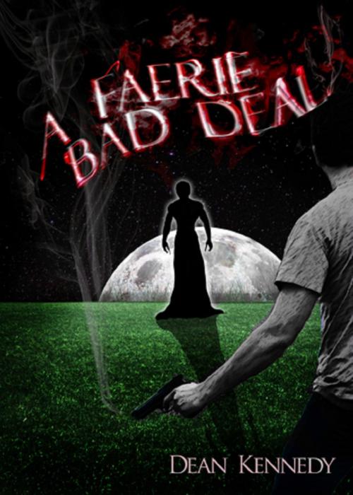 Cover of the book A Faerie Bad Deal by Dean Kennedy, Dean Kennedy