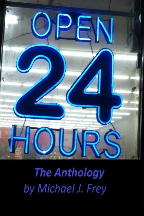 Cover of the book Open 24 Hours: The Anthology by Michael Frey, Michael Frey