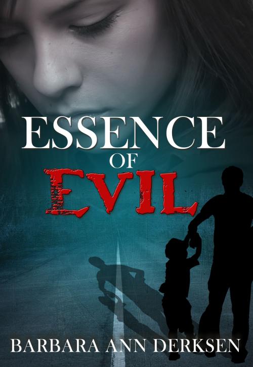 Cover of the book Essence of Evil by Barbara Ann Derksen, Barbara Ann Derksen
