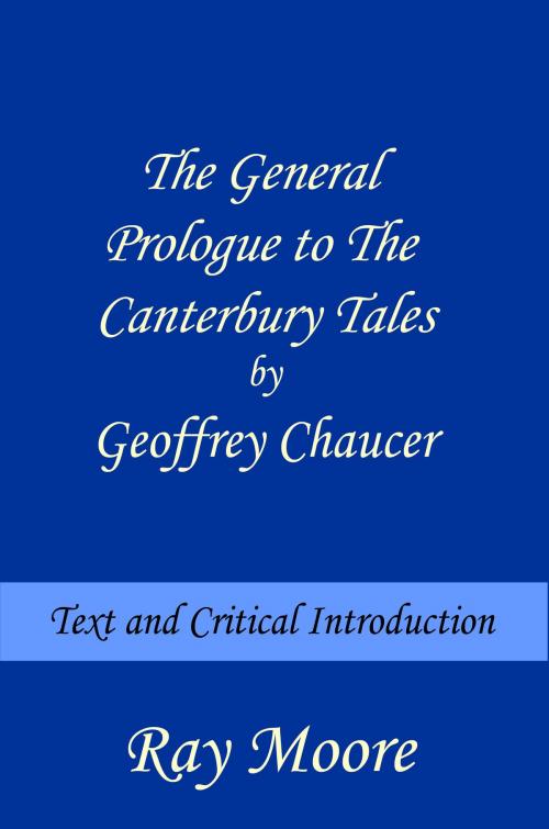 Cover of the book The General Prologue to The Canterbury Tales by Geoffrey Chaucer: Text and Critical Introduction by Ray Moore, Ray Moore