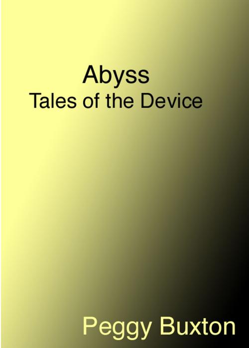 Cover of the book Abyss, Tales of the Device by Peggy Buxton, Peggy Buxton