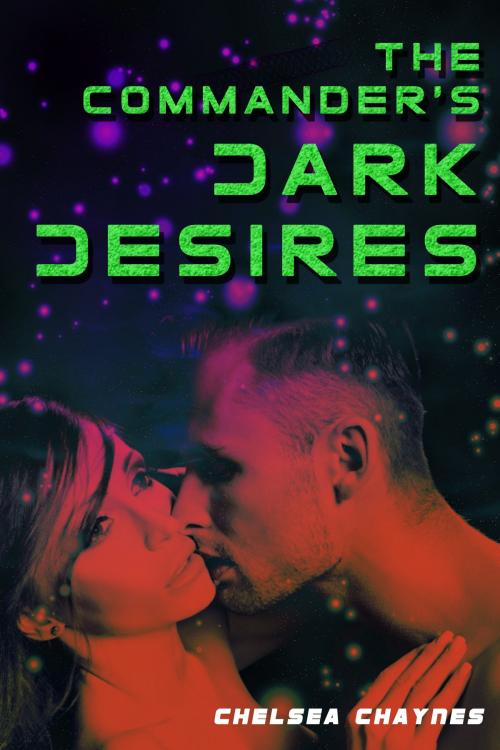 Cover of the book The Commander's Dark Desires: Book 1 (Erotic Space Opera) by Chelsea Chaynes, Supernova Erotica