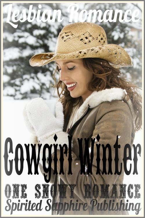 Cover of the book Lesbian Romance: Cowgirl Winter - One Snowy Romance by Spirited Sapphire Publishing, Spirited Sapphire Publishing