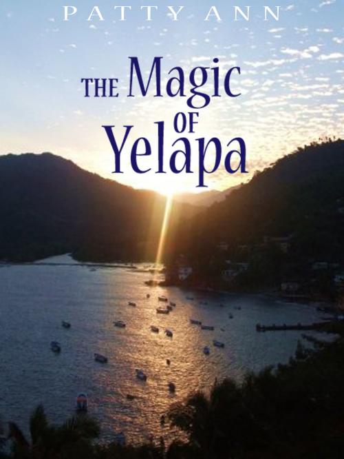 Cover of the book The Magic of Yelapa by Patty Ann, Patty Ann's Pet Project