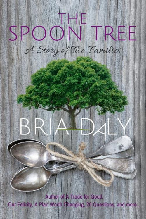 Cover of the book The Spoon Tree, A Family Series ~ Books 1-5 by Bria Daly, Bria Daly