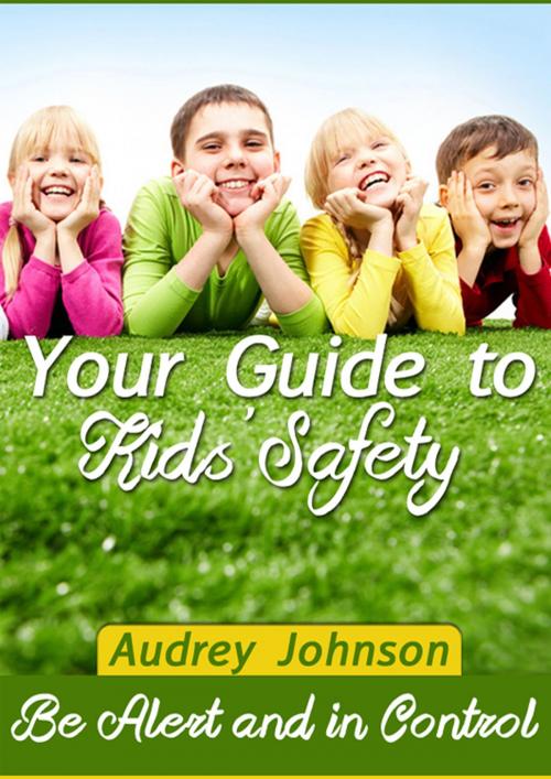 Cover of the book Your Guide to Kids' Safety by Audrey Johnson, CPublishing