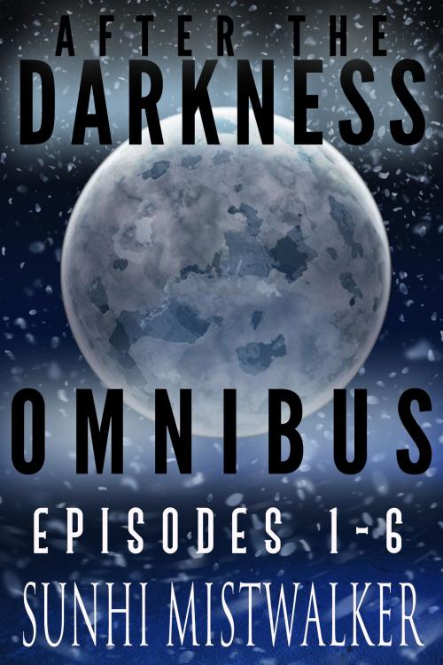 Cover of the book After The Darkness Omnibus: Episodes 1 - 6 by SunHi Mistwalker, Dark Tales Great Lives, LLC