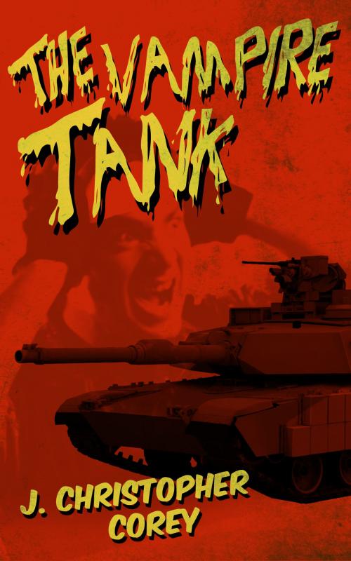 Cover of the book The Vampire Tank by J Christopher Corey, J Christopher Corey