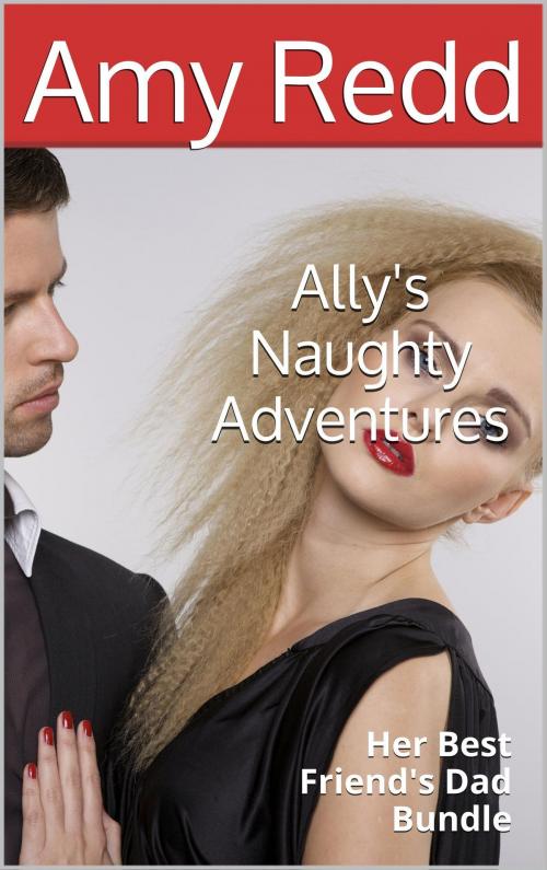 Cover of the book Ally's Naughty Adventures: Her Best Friend's Dad Bundle by Amy Redd, Langley's Lovelies