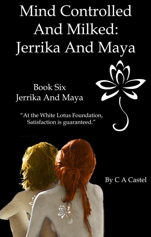 Cover of the book Mind Controlled And Milked: Jerrika And Maya by C A Castel, C A Castel