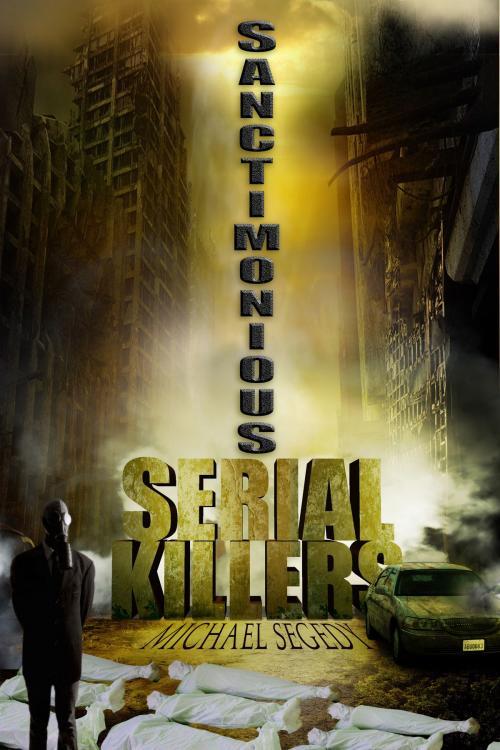 Cover of the book Sanctimonious Serial Killers by Michael Segedy, Michael Segedy