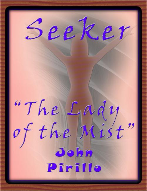 Cover of the book Seeker 1, "The Lady of the Mist." by John Pirillo, John Pirillo