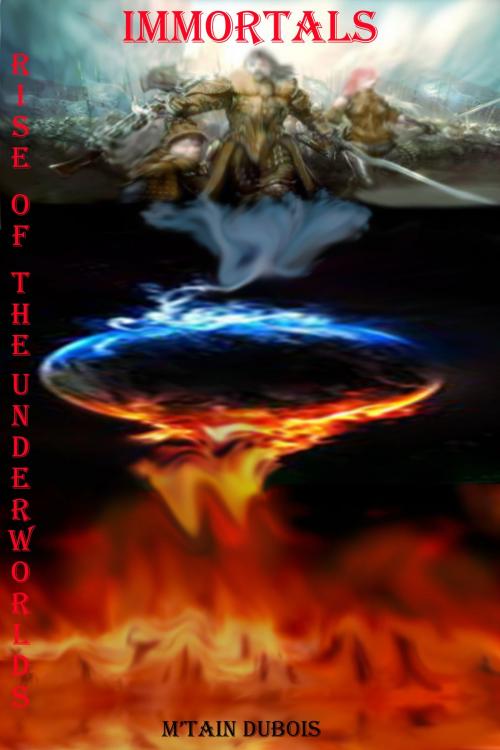Cover of the book Immortals Rise Of The Underworlds by M'tain Dubois, M'tain Dubois