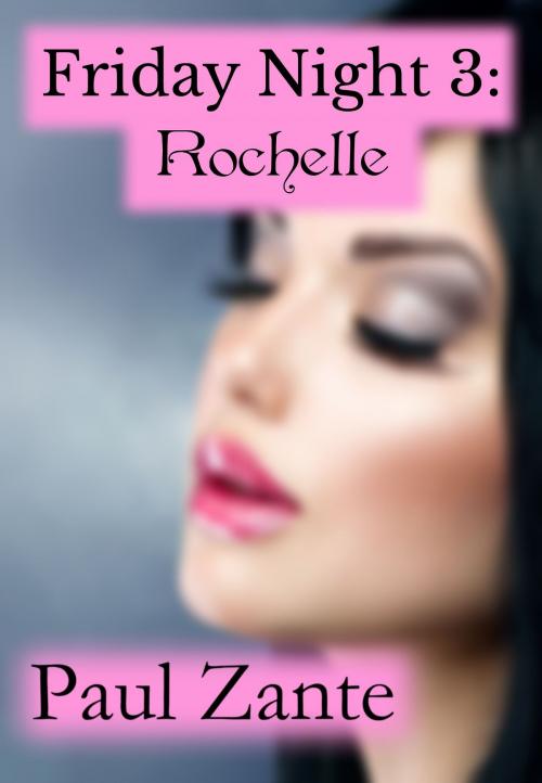 Cover of the book Friday Night 3: Rochelle by Paul Zante, Paul Zante