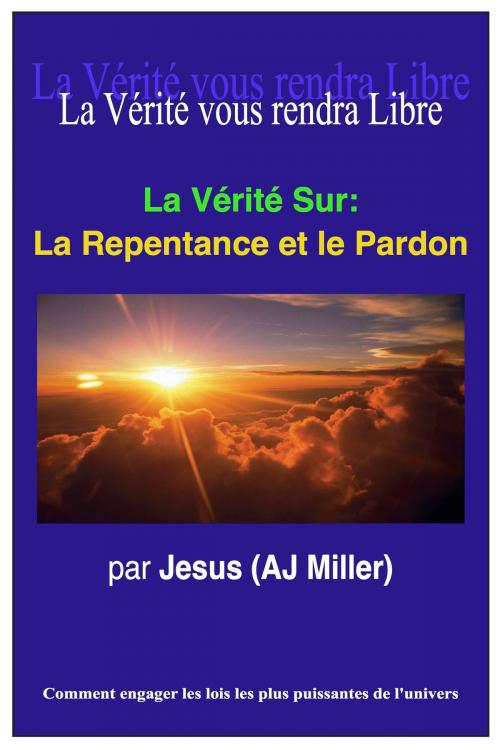 Cover of the book La Vérité Sur: La Repentance et le Pardon by Jesus (AJ Miller), Divine Truth Pty Ltd