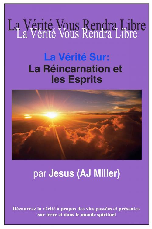 Cover of the book La Vérité Sur: La Réincarnation et les Esprits by Jesus (AJ Miller), Divine Truth Pty Ltd