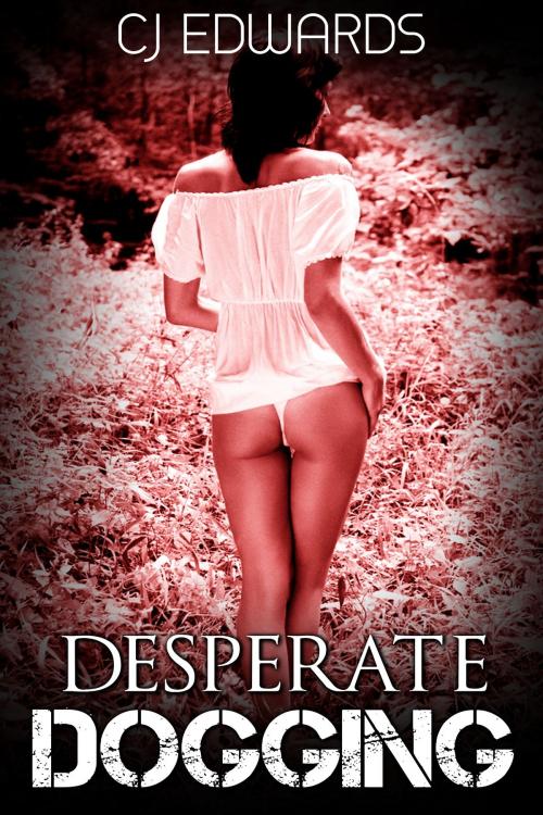 Cover of the book Desperate Dogging by CJ Edwards, Erotic Dreams
