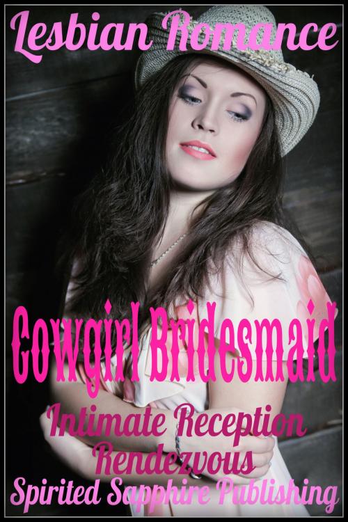 Cover of the book Lesbian Romance: Cowgirl Bridesmaid - Intimate Reception Rendezvous by Spirited Sapphire Publishing, Spirited Sapphire Publishing