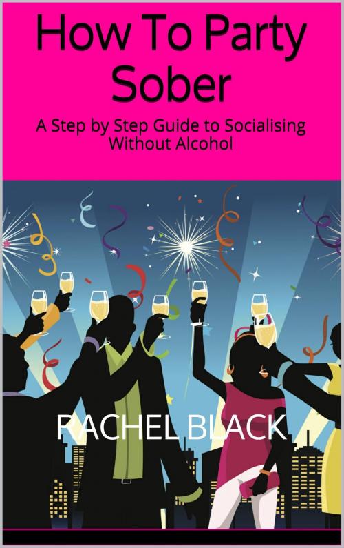 Cover of the book How to Party Sober by Rachel Black, Rachel Black