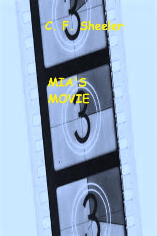 Cover of the book Mia's Movie by C. F. Sheeler, C. F. Sheeler