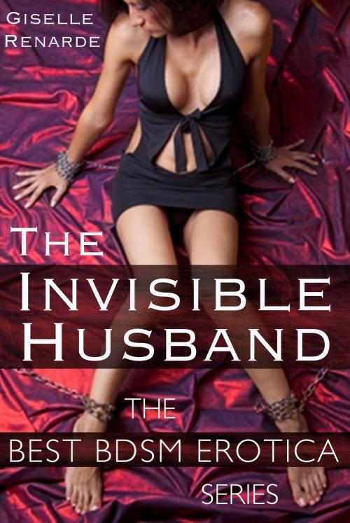 Cover of the book The Invisible Husband: Best BDSM Erotica by Giselle Renarde, Giselle Renarde
