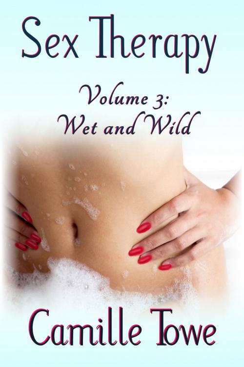 Cover of the book Sex Therapy: Wet and Wild by Camille Towe, Camille Towe