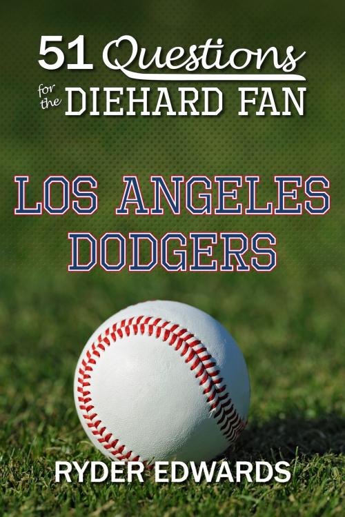 Cover of the book 51 Questions for the Diehard Fan: Los Angeles Dodgers by Ryder Edwards, Black Mesa Publishing