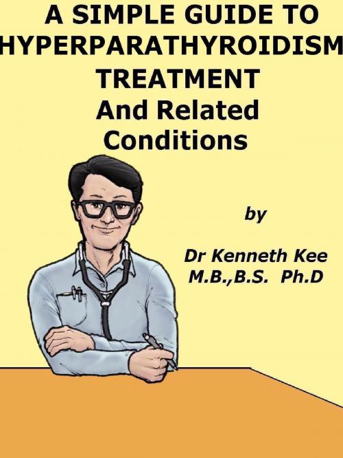 Cover of the book A Simple Guide to Hyperparathyroidism, Treatment and Related Diseases by Kenneth Kee, Kenneth Kee
