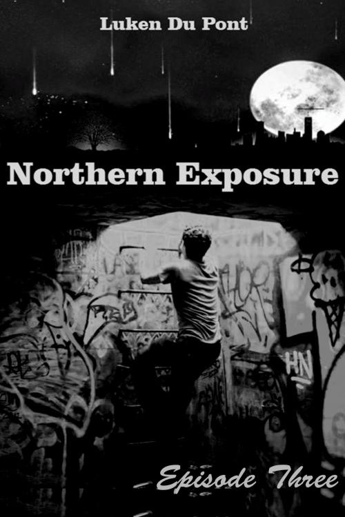 Cover of the book Northern Exposure: Episode Three by Luken Du Pont, Luken Du Pont