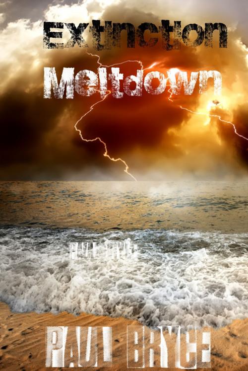 Cover of the book Meltdown (Extinction #1) by Paul Bryce, Paul Bryce