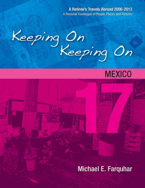Cover of the book Keeping On Keeping On: 17---Mexico by Michael Farquhar, Michael Farquhar