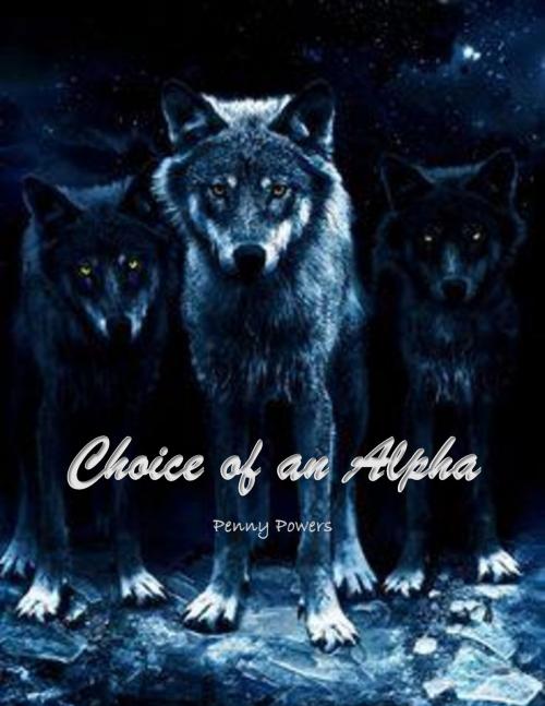 Cover of the book Choice of an Alpha by Penny Powers, Penny Powers