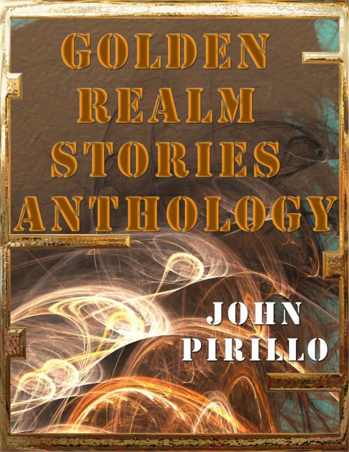 Cover of the book Golden Realm Stories Anthology by John Pirillo, John Pirillo