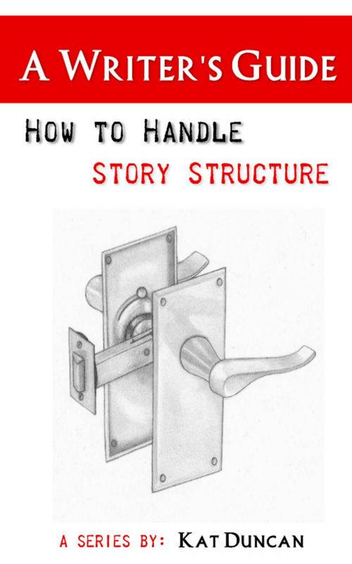 Cover of the book How to Handle Story Structure by Kat Duncan, Kat Duncan