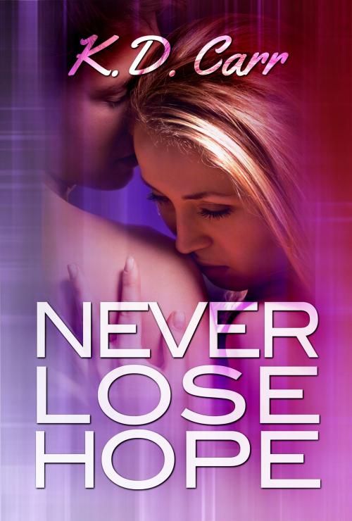 Cover of the book Never Lose Hope by K.D. Carr, K.D. Carr