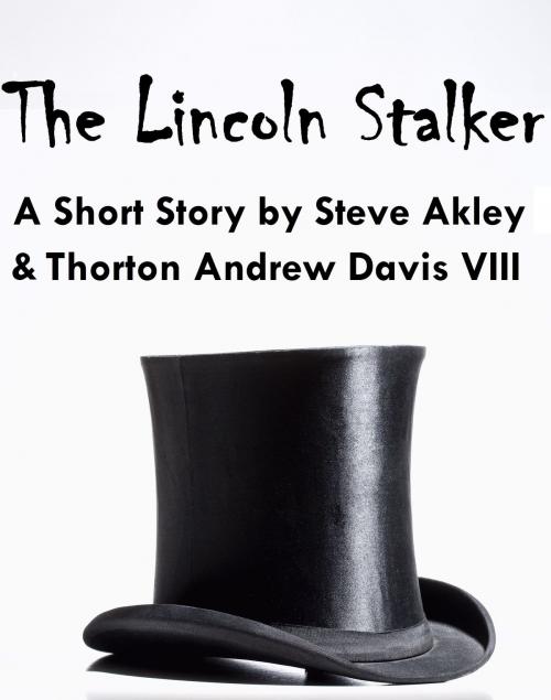 Cover of the book The Lincoln Stalker by Steve Akley, Steve Akley