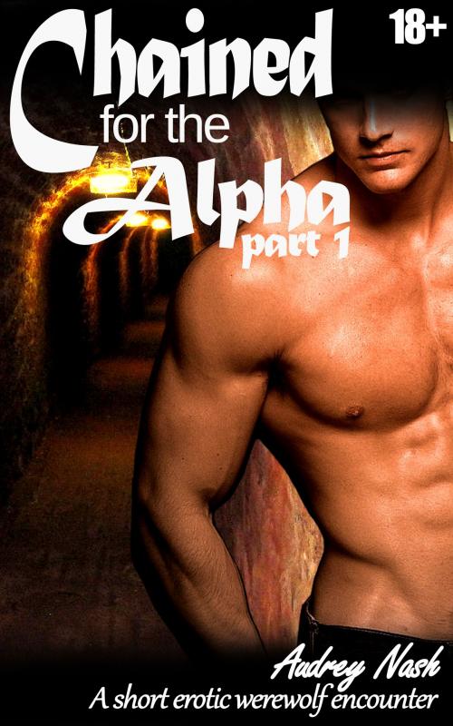 Cover of the book Chained for the Alpha (Shifter Erotica) by Audrey Nash, Audrey Nash