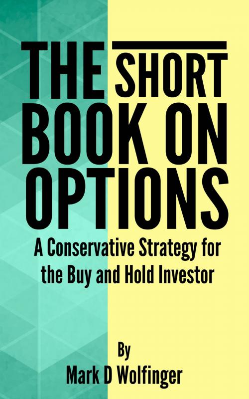 Cover of the book The Short Book on Options by Mark D Wolfinger, Mark D Wolfinger