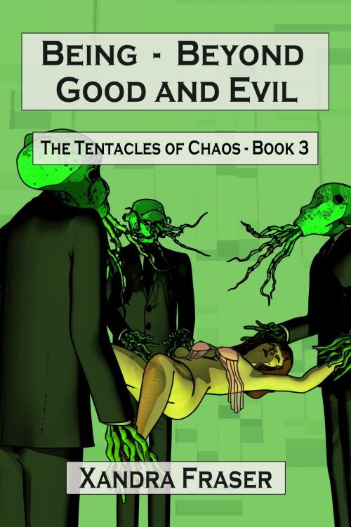 Cover of the book Being - Beyond Good and Evil (The Tentacles of Chaos - Book 3) by Xandra Fraser, Xandra Fraser