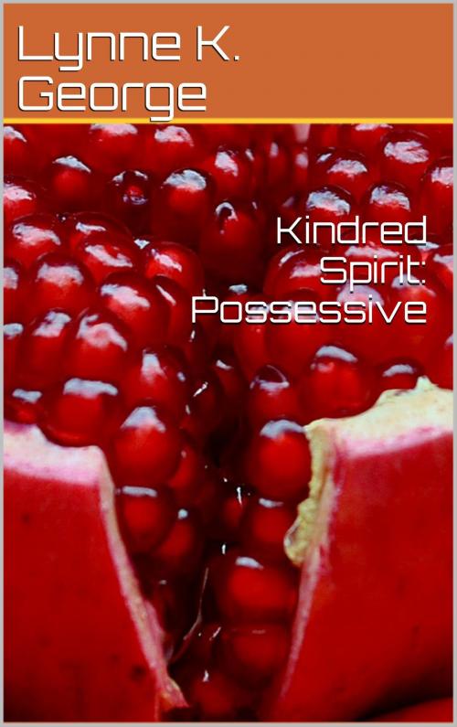 Cover of the book Kindred Spirit: Possessive by Lynne K. Brooks, Kalalea George