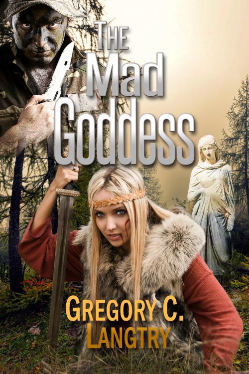 Cover of the book The Rogue God Series: The Mad Goddess by Gregory C. Langtry, Gregory C. Langtry