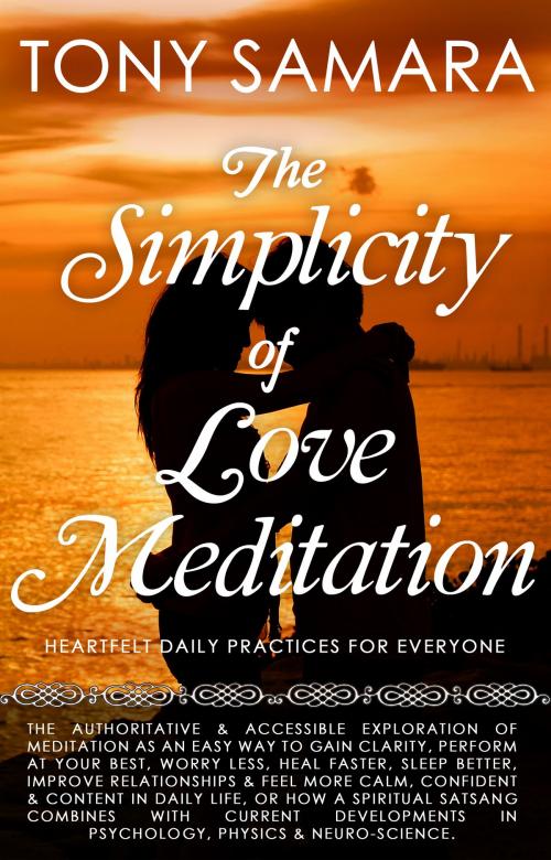 Cover of the book The Simplicity of Love Meditation: Heartfelt Daily Practices for Everyone by Tony Samara, Tony Samara