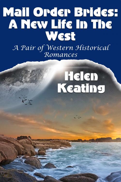 Cover of the book Mail Order Brides: A New Life In The West (A Pair Of Western Historical Romances) by Helen Keating, Susan Hart