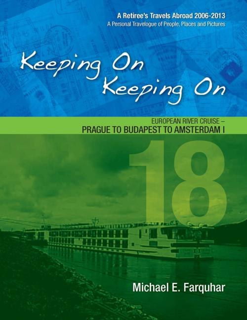 Cover of the book Keeping On Keeping On: 18---European River Cruise---Prague to Budapest to Amsterdam I by Michael Farquhar, Michael Farquhar