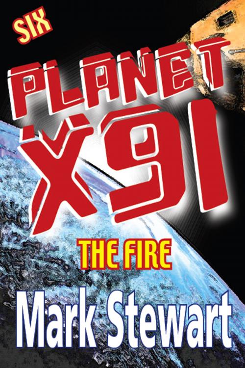 Cover of the book Planet X91 The Fire by Mark Stewart, Mark Stewart