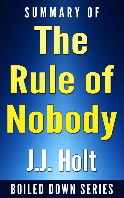 Cover of the book The Rule of Nobody: Saving America from Dead Laws and Broken Government by Philip K. Howard... In 20 Minutes by J.J. Holt, J.J. Holt
